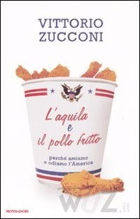 Copertina del libro "L'aquila e il pollo fritto. Perché amiamo e odiamo l'America"