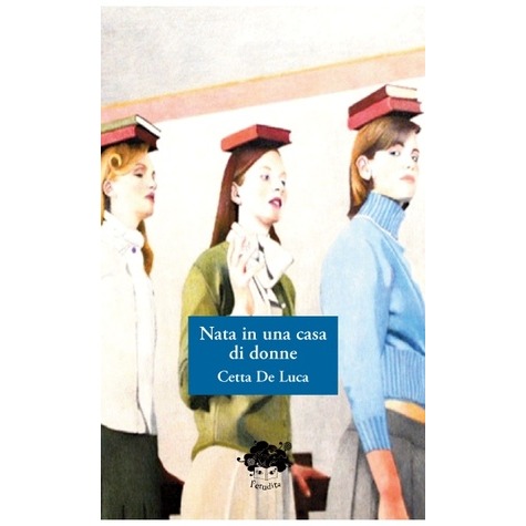 Copertina del libro "Nata in una casa di donne" di Cetta De Luca