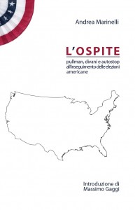 Copertina del libro "L'ospite: Pullman, divani e autostop all'inseguimento delle elezioni americane" di Andrea Marinelli