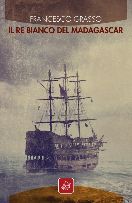 "Il re bianco del Madagascar" di Francesco Grasso