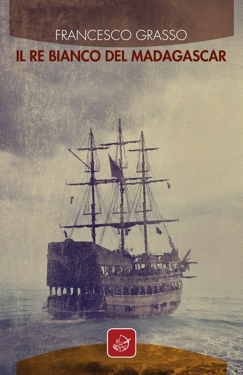 "Il re bianco del Madagascar" di Francesco Grasso