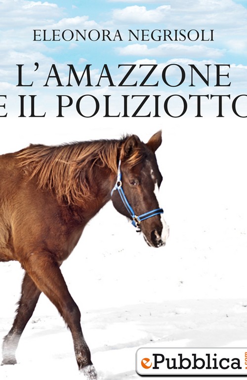 "L'amazzone e il poliziotto" di Eleonora Negrisoli