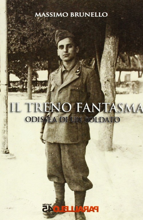 "Il Treno Fantasma - odissea di un soldato" di Massimo Brunello