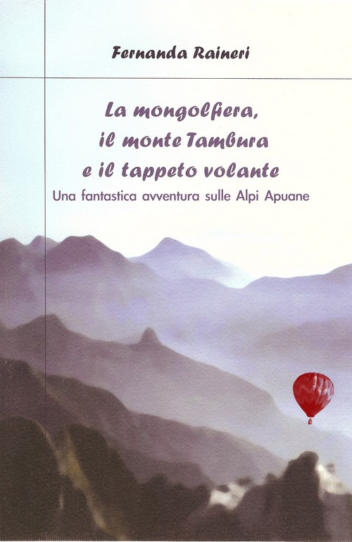 "La mongolfiera, il monte Tambura e il tappeto volante" di Fernanda Raineri