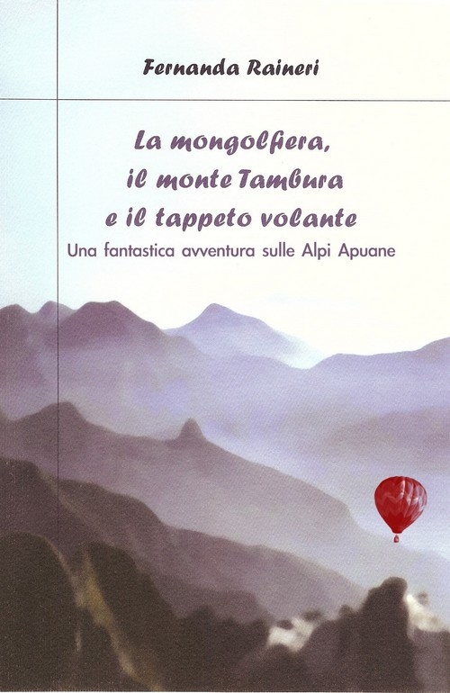 "La mongolfiera, il monte Tambura e il tappeto volante" di Fernanda Raineri