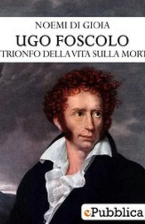 "Ugo Foscolo: Il trionfo della vita sulla morte"
