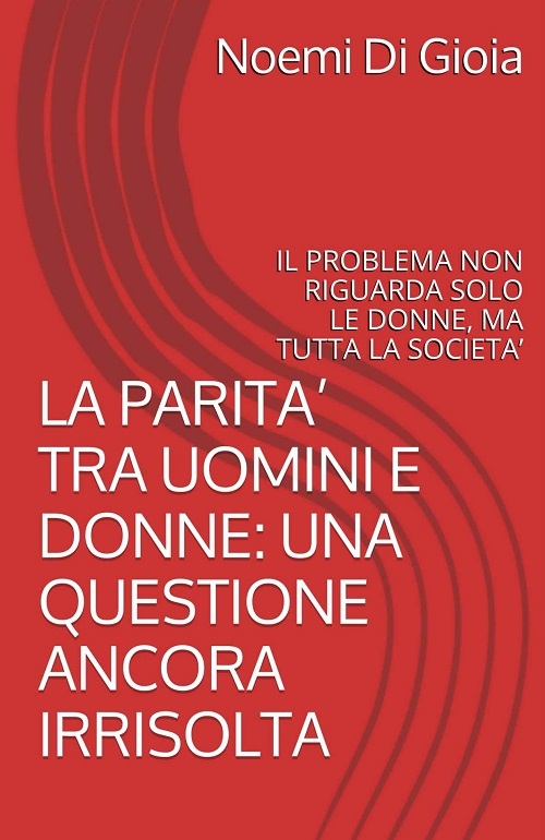 "La parità tra uomini e donne: una questione ancora irrisolta" di Noemi Di Gioia