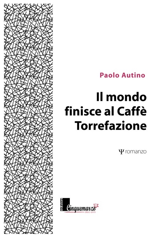 "Il mondo finisce al Caffè Torrefazione" di Paolo Autino