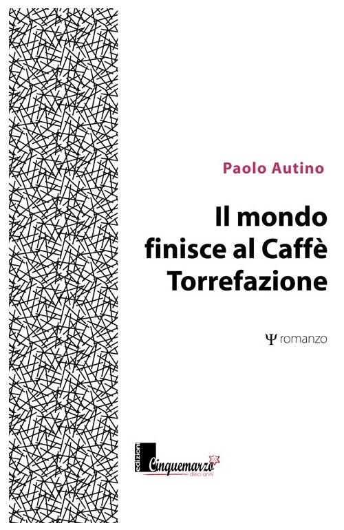 "Il mondo finisce al Caffè Torrefazione" di Paolo Autino