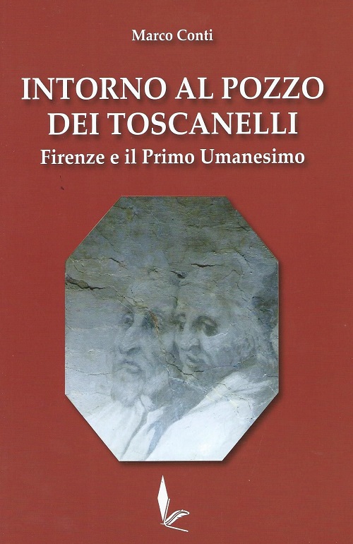 "Intorno al pozzo dei Toscanelli - Firenze e il Primo Umanesimo" di Marco Conti