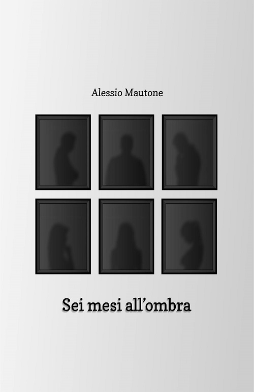 "Sei mesi all'ombra" di Alessio Mautone 