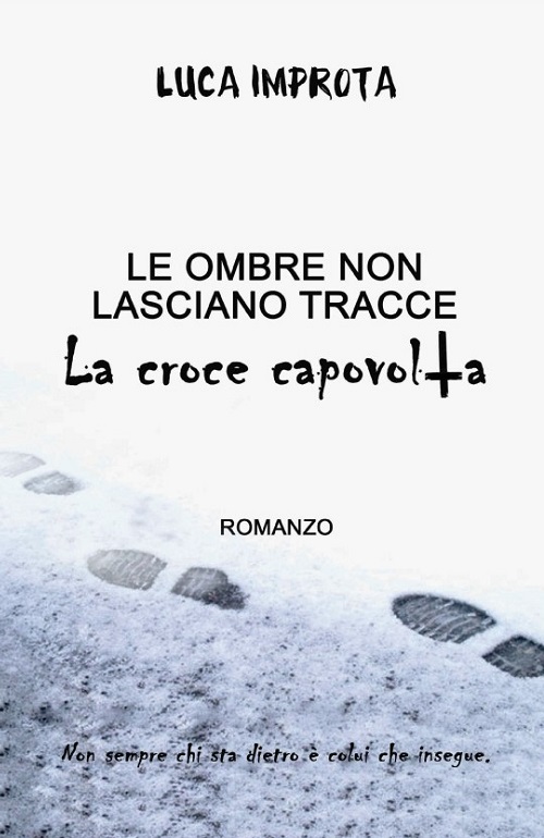 "Le ombre non lasciano tracce - La croce capovolta" di Luca Improta
