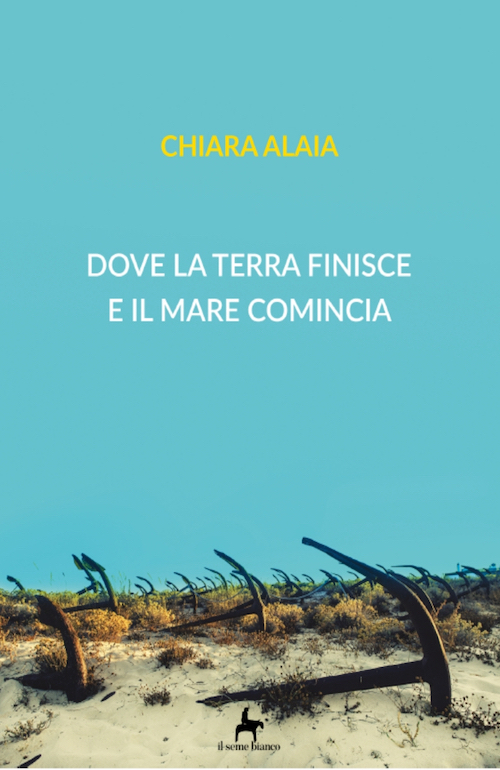 "Dove la terra finisce e il mare comincia" di Chiara Alaia