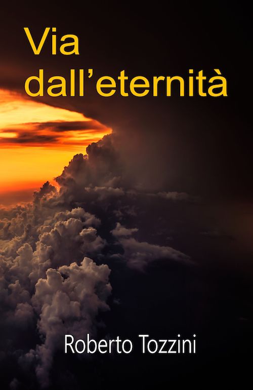 "Via dall'eternità" di Roberto Tozzini