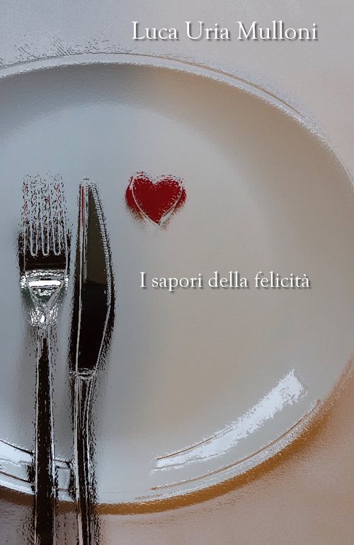 "I sapori della felicità" di Luca Uria Mulloni
