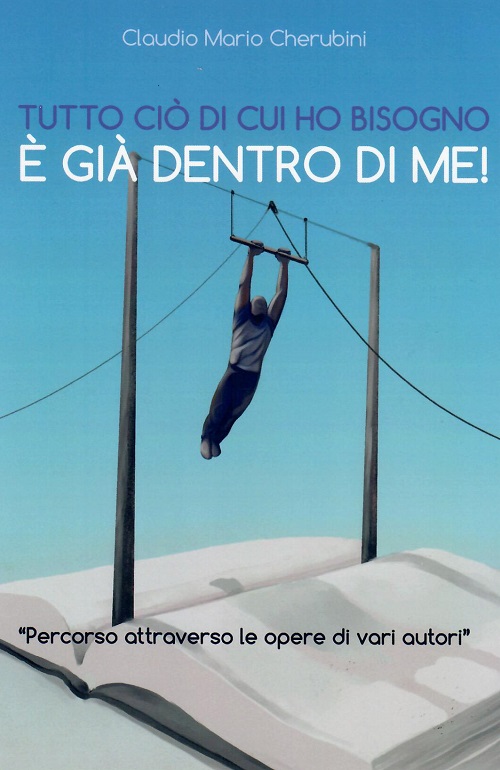 "Tutto ciò di cui ho bisogno è già dentro di me!" di Claudio Mario Cherubini