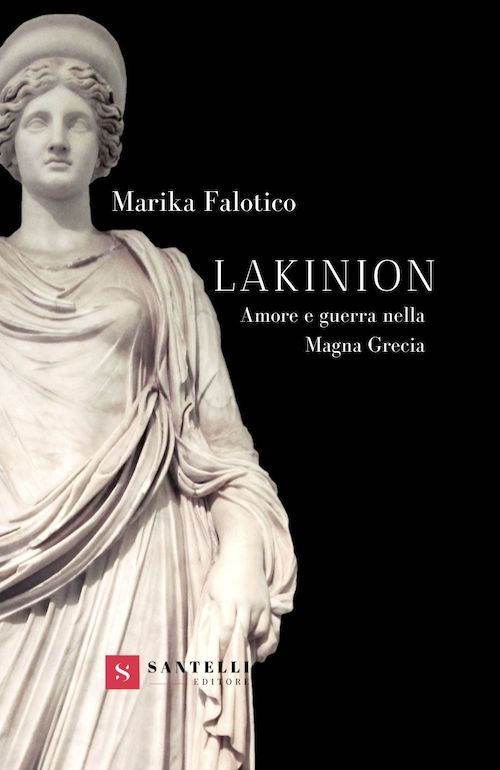 "Lakinion. Amore e guerra nella Magna Grecia" di Marika Falotico