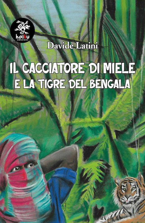 "Il cacciatore di miele e la tigre del Bengala" di Davide Latini