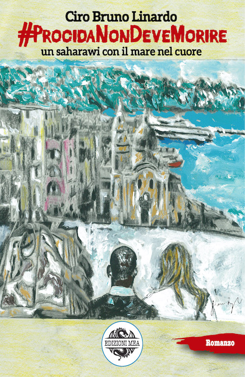 "#ProcidaNonDeveMorire. Un saharawi con il mare nel cuore" di Ciro Bruno Linardo