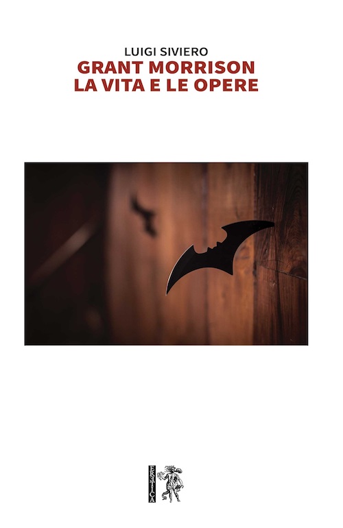 "Grant Morrison. La vita e le opere" di Luigi Siviero