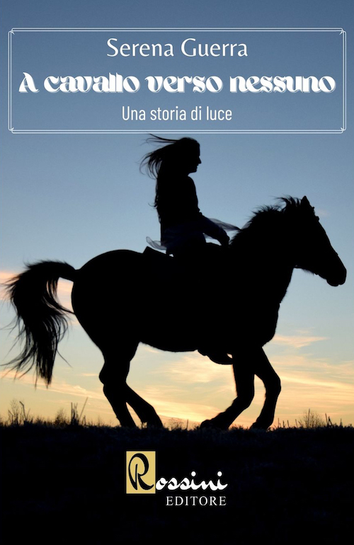 "A cavallo verso nessuno. Una storia di luce" di Serena Guerra