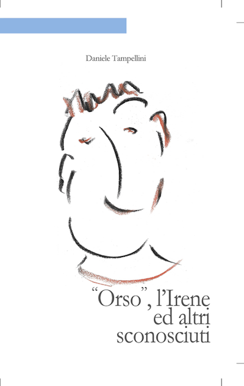 "Orso, l'Irene ed altri sconosciuti" di Daniele Tampellini