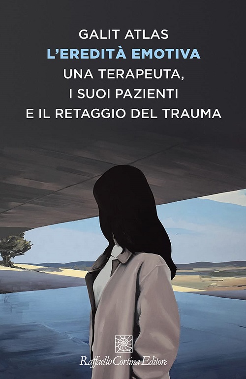 L'eredità emotiva. Una terapeuta, i suoi pazienti e il retaggio del trauma