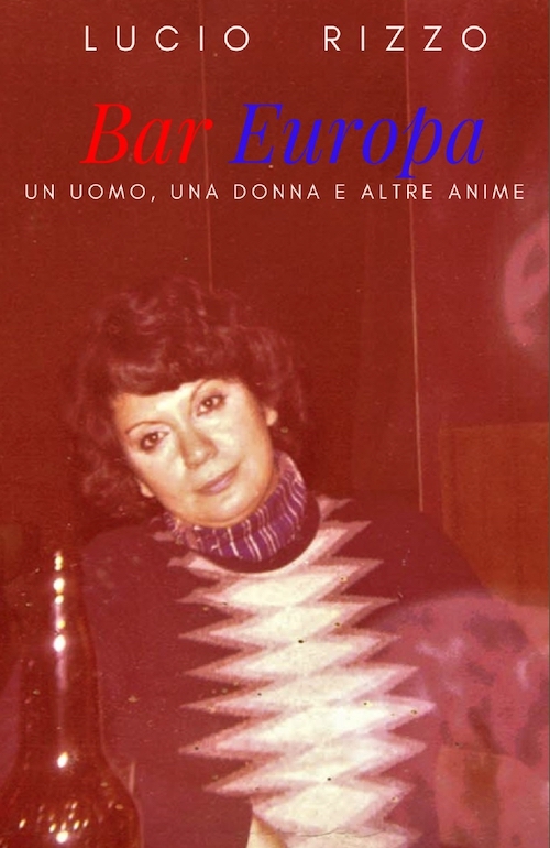 "Bar Europa. Un uomo, una donna e altre anime" di Lucio Rizzo