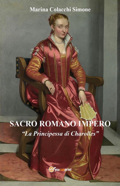 "Sacro Romano Impero. La Principessa di Charolles" di Marina Colacchi Simone