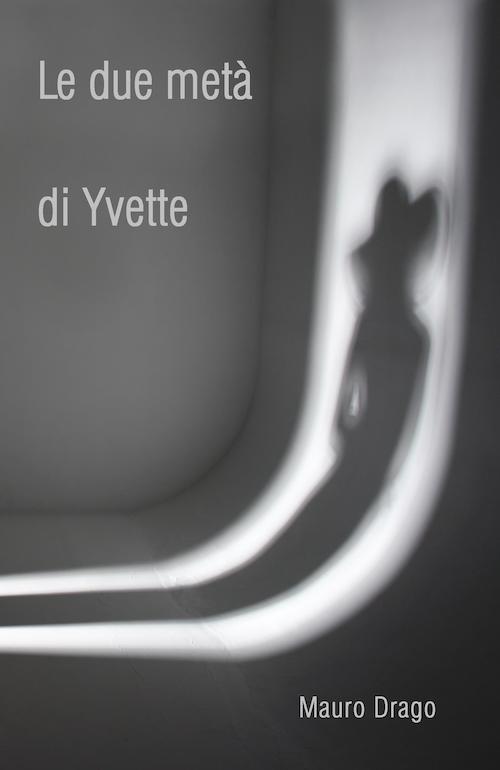 "Le due metà di Yvette" di Mauro Drago