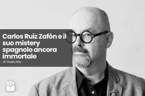 Carlos Ruiz Zafòn e il suo mistery spagnolo ancora immortale