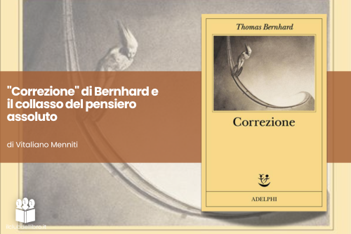 images/rubrica-letteraria/correzione-di-bernhard-e-il-collasso-del-pensiero-assoluto.png#joomlaImage://local-images/rubrica-letteraria/correzione-di-bernhard-e-il-collasso-del-pensiero-assoluto.png?width=500&height=333