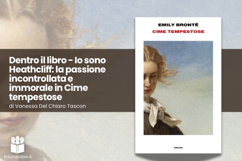 Dentro il libro - Io sono Heathcliff: la passione incontrollata e immorale in "Cime tempestose"