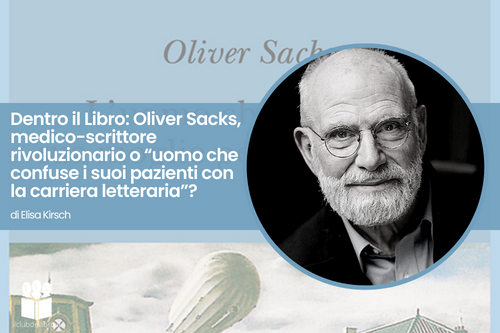 Dentro il libro - Oliver Sacks, medico-scrittore rivoluzionario o uomo che  confuse i suoi pazienti con la carriera letteraria? - Il Club del Libro