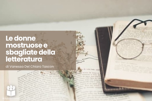 images/rubrica-letteraria/le-donne-mostruose-e-sbagliate-della-letteratura.jpg#joomlaImage://local-images/rubrica-letteraria/le-donne-mostruose-e-sbagliate-della-letteratura.jpg?width=500&height=333